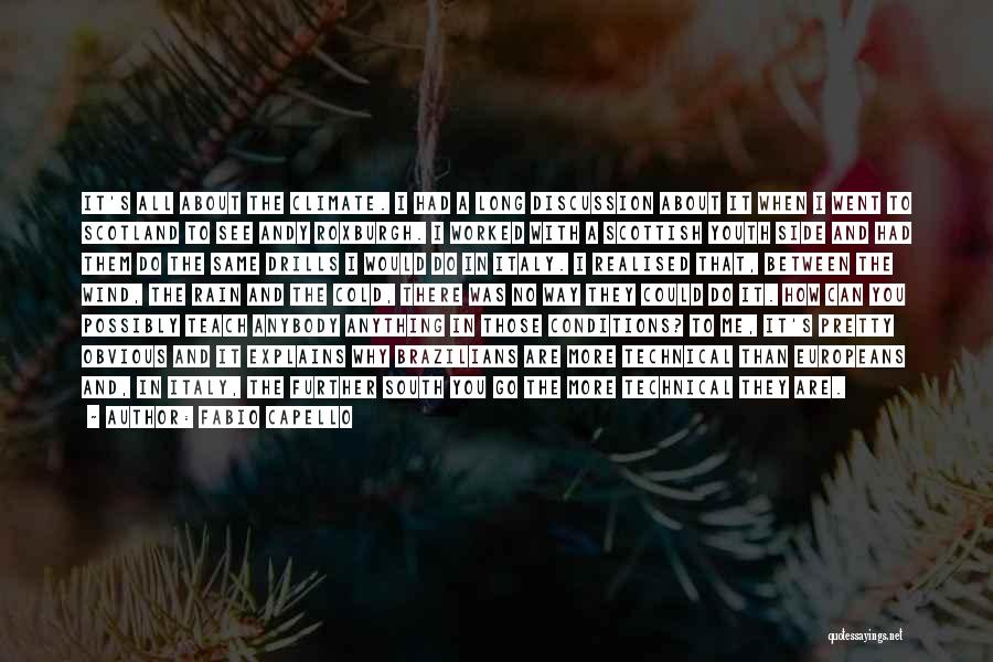 Fabio Capello Quotes: It's All About The Climate. I Had A Long Discussion About It When I Went To Scotland To See Andy