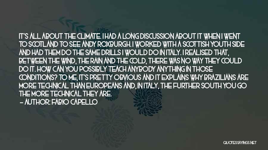 Fabio Capello Quotes: It's All About The Climate. I Had A Long Discussion About It When I Went To Scotland To See Andy