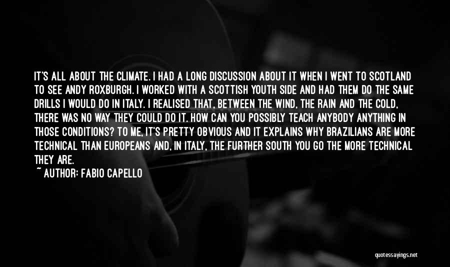 Fabio Capello Quotes: It's All About The Climate. I Had A Long Discussion About It When I Went To Scotland To See Andy