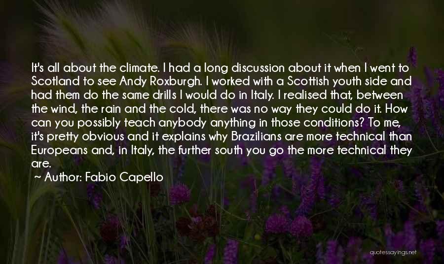 Fabio Capello Quotes: It's All About The Climate. I Had A Long Discussion About It When I Went To Scotland To See Andy