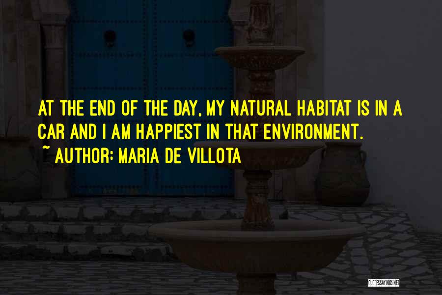 Maria De Villota Quotes: At The End Of The Day, My Natural Habitat Is In A Car And I Am Happiest In That Environment.