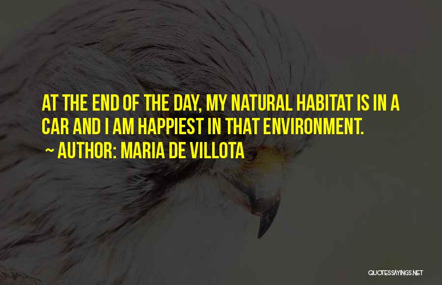 Maria De Villota Quotes: At The End Of The Day, My Natural Habitat Is In A Car And I Am Happiest In That Environment.