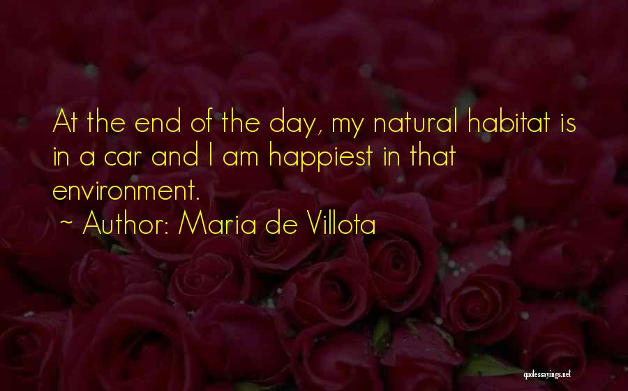 Maria De Villota Quotes: At The End Of The Day, My Natural Habitat Is In A Car And I Am Happiest In That Environment.