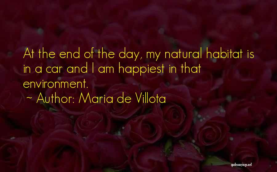 Maria De Villota Quotes: At The End Of The Day, My Natural Habitat Is In A Car And I Am Happiest In That Environment.