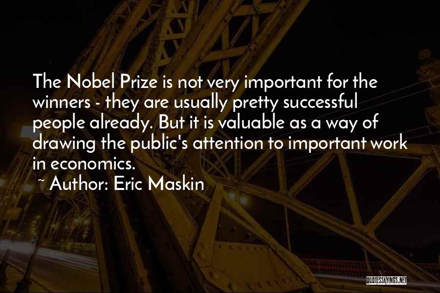 Eric Maskin Quotes: The Nobel Prize Is Not Very Important For The Winners - They Are Usually Pretty Successful People Already. But It