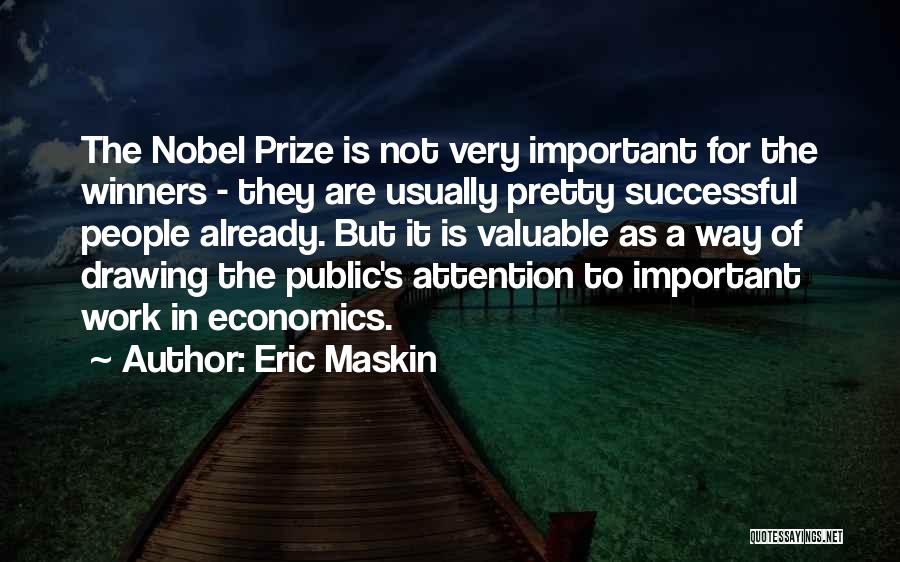 Eric Maskin Quotes: The Nobel Prize Is Not Very Important For The Winners - They Are Usually Pretty Successful People Already. But It