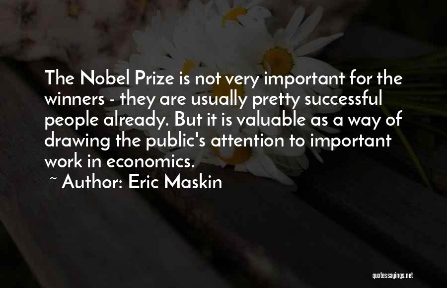 Eric Maskin Quotes: The Nobel Prize Is Not Very Important For The Winners - They Are Usually Pretty Successful People Already. But It