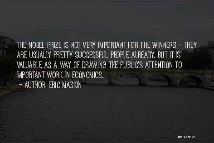 Eric Maskin Quotes: The Nobel Prize Is Not Very Important For The Winners - They Are Usually Pretty Successful People Already. But It