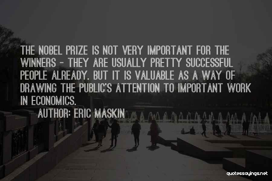 Eric Maskin Quotes: The Nobel Prize Is Not Very Important For The Winners - They Are Usually Pretty Successful People Already. But It