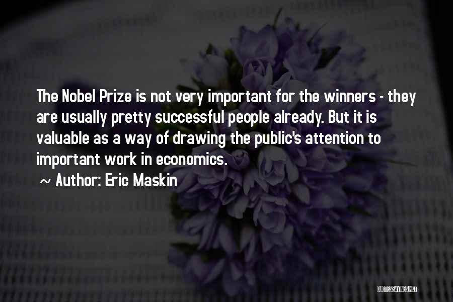 Eric Maskin Quotes: The Nobel Prize Is Not Very Important For The Winners - They Are Usually Pretty Successful People Already. But It