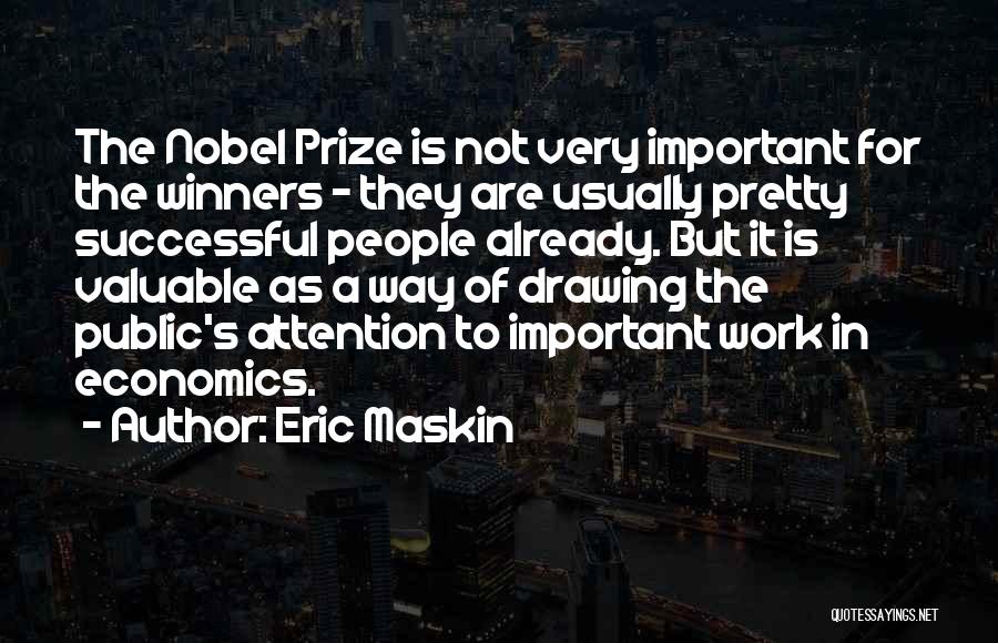 Eric Maskin Quotes: The Nobel Prize Is Not Very Important For The Winners - They Are Usually Pretty Successful People Already. But It