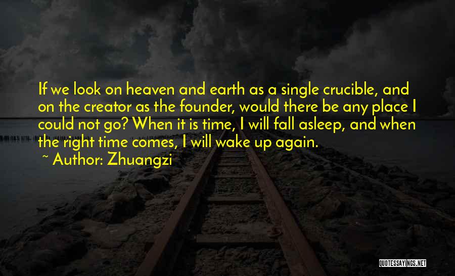 Zhuangzi Quotes: If We Look On Heaven And Earth As A Single Crucible, And On The Creator As The Founder, Would There