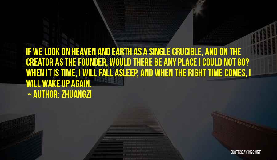 Zhuangzi Quotes: If We Look On Heaven And Earth As A Single Crucible, And On The Creator As The Founder, Would There