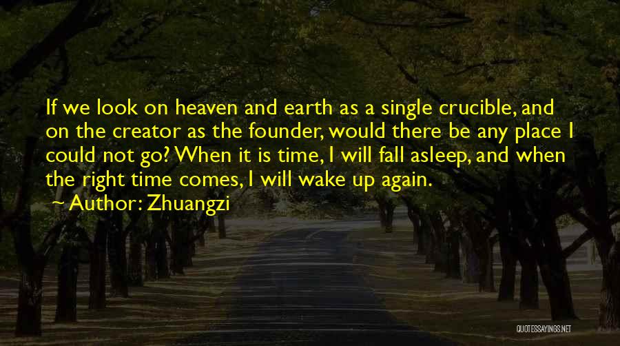 Zhuangzi Quotes: If We Look On Heaven And Earth As A Single Crucible, And On The Creator As The Founder, Would There