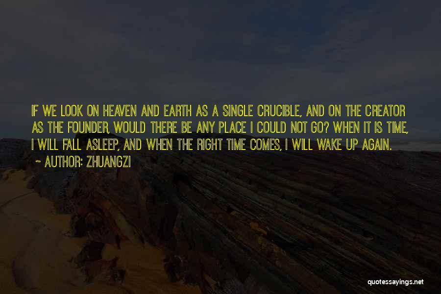 Zhuangzi Quotes: If We Look On Heaven And Earth As A Single Crucible, And On The Creator As The Founder, Would There