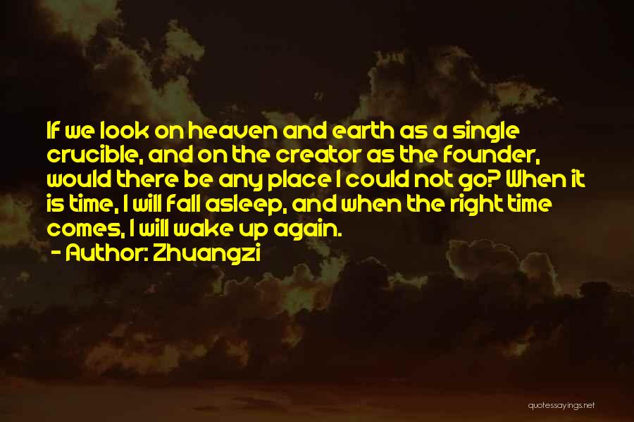 Zhuangzi Quotes: If We Look On Heaven And Earth As A Single Crucible, And On The Creator As The Founder, Would There