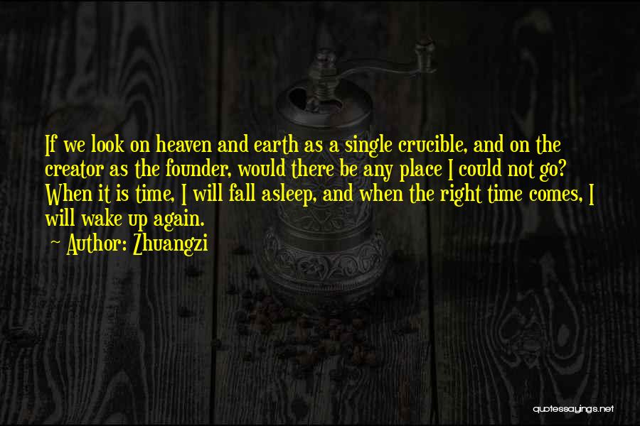 Zhuangzi Quotes: If We Look On Heaven And Earth As A Single Crucible, And On The Creator As The Founder, Would There