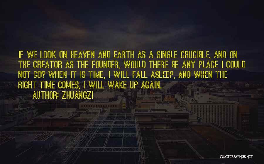 Zhuangzi Quotes: If We Look On Heaven And Earth As A Single Crucible, And On The Creator As The Founder, Would There