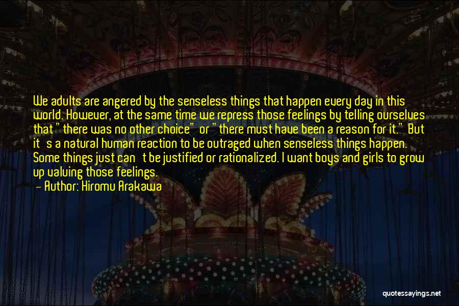 Hiromu Arakawa Quotes: We Adults Are Angered By The Senseless Things That Happen Every Day In This World. However, At The Same Time