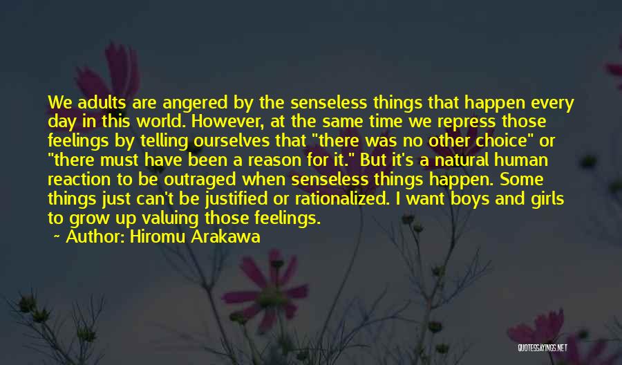 Hiromu Arakawa Quotes: We Adults Are Angered By The Senseless Things That Happen Every Day In This World. However, At The Same Time