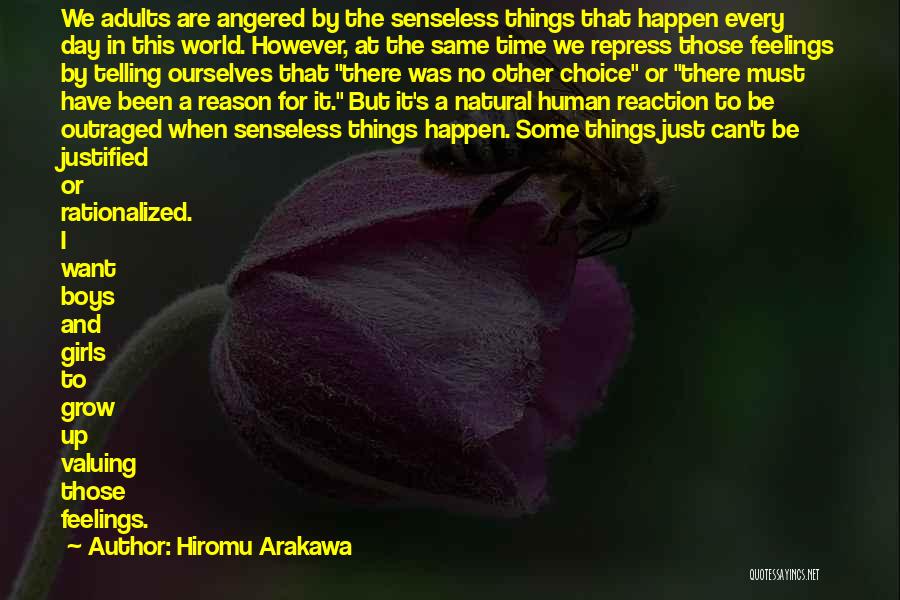 Hiromu Arakawa Quotes: We Adults Are Angered By The Senseless Things That Happen Every Day In This World. However, At The Same Time
