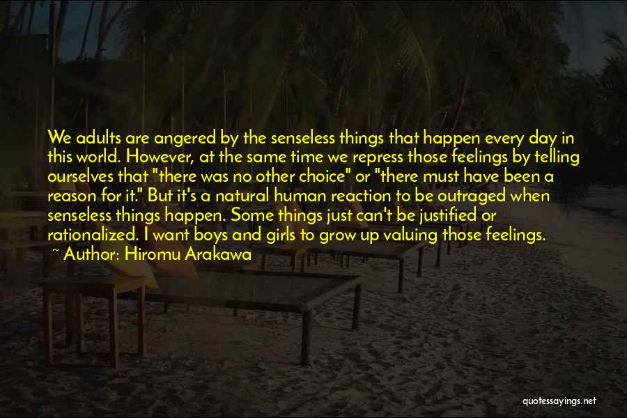 Hiromu Arakawa Quotes: We Adults Are Angered By The Senseless Things That Happen Every Day In This World. However, At The Same Time
