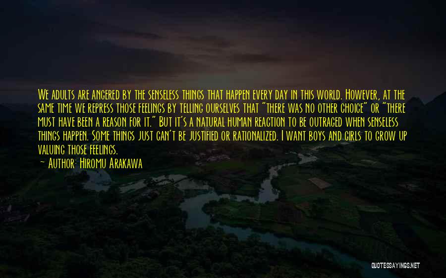 Hiromu Arakawa Quotes: We Adults Are Angered By The Senseless Things That Happen Every Day In This World. However, At The Same Time