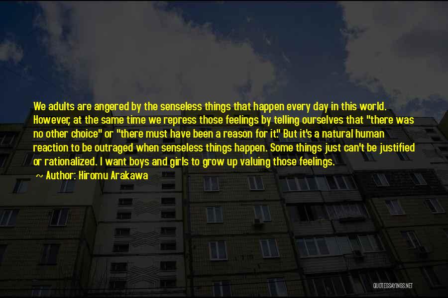 Hiromu Arakawa Quotes: We Adults Are Angered By The Senseless Things That Happen Every Day In This World. However, At The Same Time