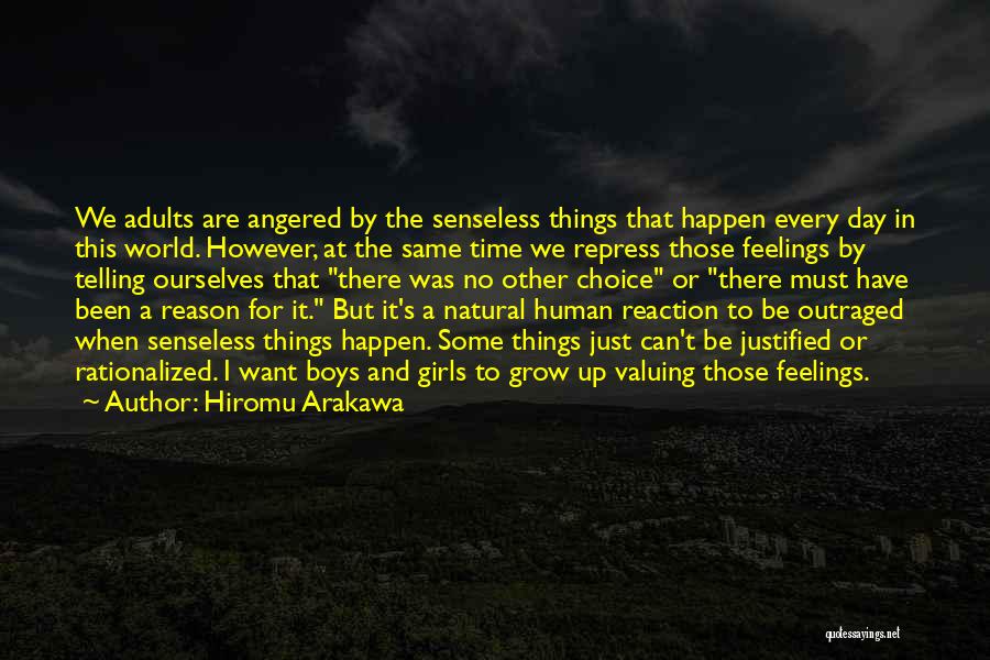 Hiromu Arakawa Quotes: We Adults Are Angered By The Senseless Things That Happen Every Day In This World. However, At The Same Time