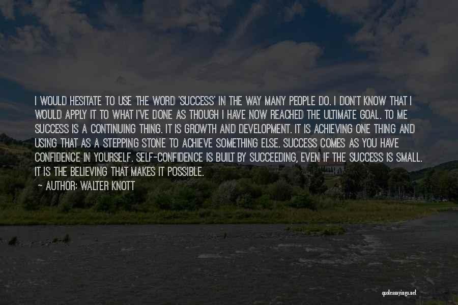 Walter Knott Quotes: I Would Hesitate To Use The Word 'success' In The Way Many People Do. I Don't Know That I Would