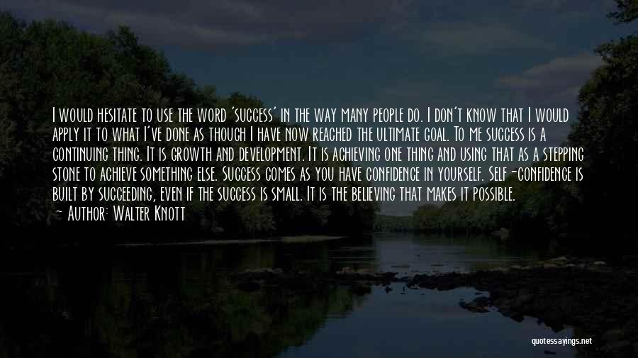 Walter Knott Quotes: I Would Hesitate To Use The Word 'success' In The Way Many People Do. I Don't Know That I Would