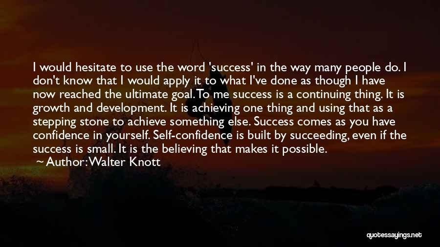 Walter Knott Quotes: I Would Hesitate To Use The Word 'success' In The Way Many People Do. I Don't Know That I Would