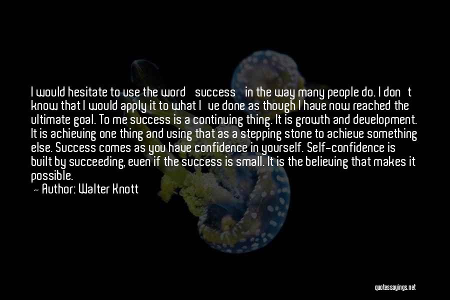 Walter Knott Quotes: I Would Hesitate To Use The Word 'success' In The Way Many People Do. I Don't Know That I Would