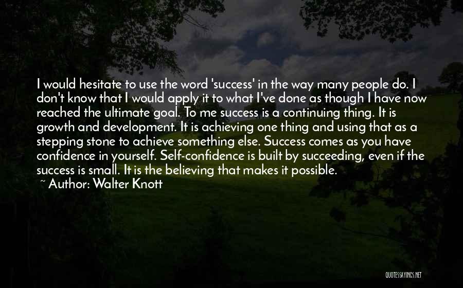 Walter Knott Quotes: I Would Hesitate To Use The Word 'success' In The Way Many People Do. I Don't Know That I Would