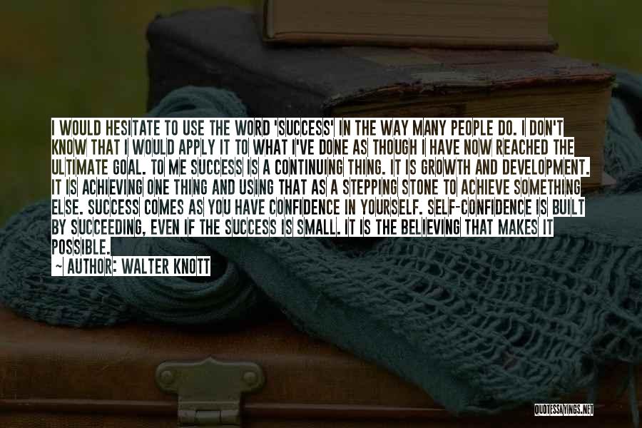 Walter Knott Quotes: I Would Hesitate To Use The Word 'success' In The Way Many People Do. I Don't Know That I Would