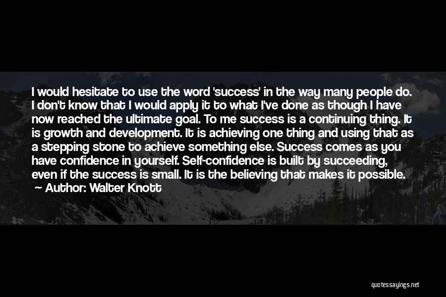 Walter Knott Quotes: I Would Hesitate To Use The Word 'success' In The Way Many People Do. I Don't Know That I Would