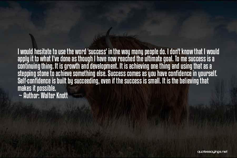 Walter Knott Quotes: I Would Hesitate To Use The Word 'success' In The Way Many People Do. I Don't Know That I Would