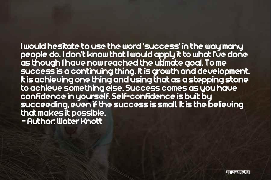 Walter Knott Quotes: I Would Hesitate To Use The Word 'success' In The Way Many People Do. I Don't Know That I Would