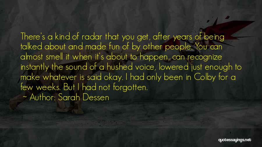 Sarah Dessen Quotes: There's A Kind Of Radar That You Get, After Years Of Being Talked About And Made Fun Of By Other