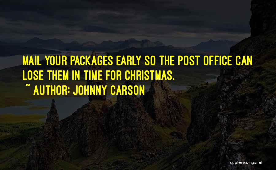 Johnny Carson Quotes: Mail Your Packages Early So The Post Office Can Lose Them In Time For Christmas.