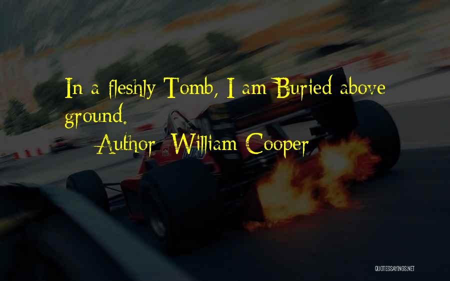 William Cooper Quotes: In A Fleshly Tomb, I Am Buried Above Ground.