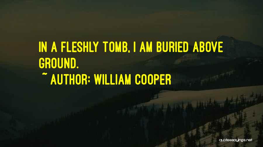 William Cooper Quotes: In A Fleshly Tomb, I Am Buried Above Ground.