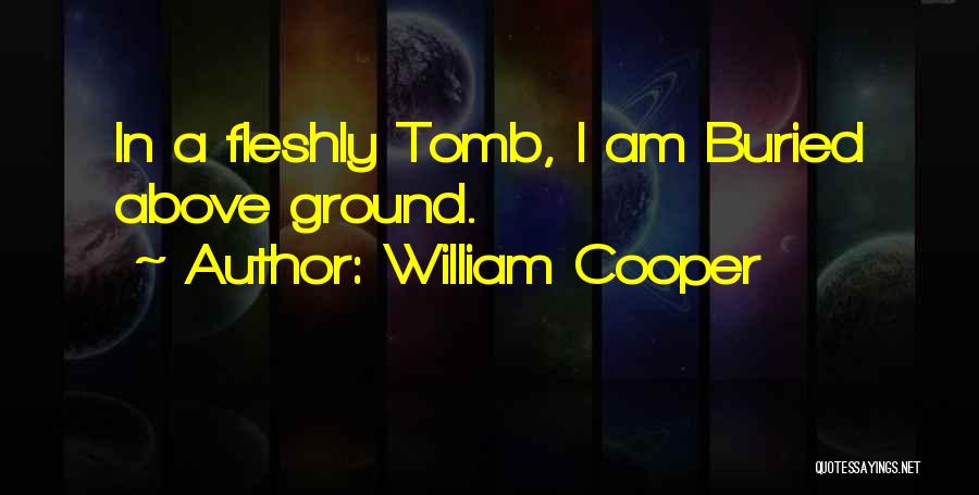 William Cooper Quotes: In A Fleshly Tomb, I Am Buried Above Ground.