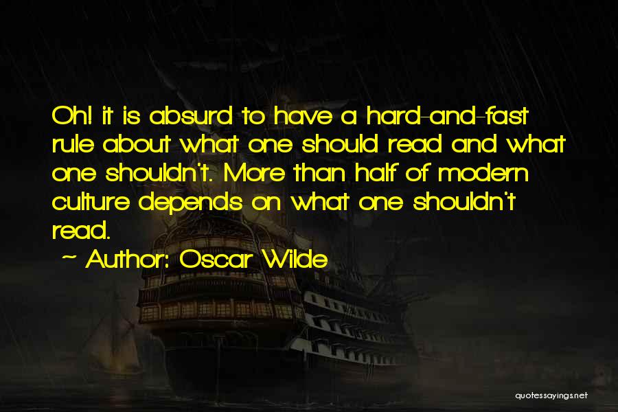 Oscar Wilde Quotes: Oh! It Is Absurd To Have A Hard-and-fast Rule About What One Should Read And What One Shouldn't. More Than