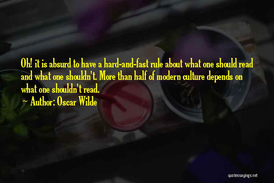 Oscar Wilde Quotes: Oh! It Is Absurd To Have A Hard-and-fast Rule About What One Should Read And What One Shouldn't. More Than