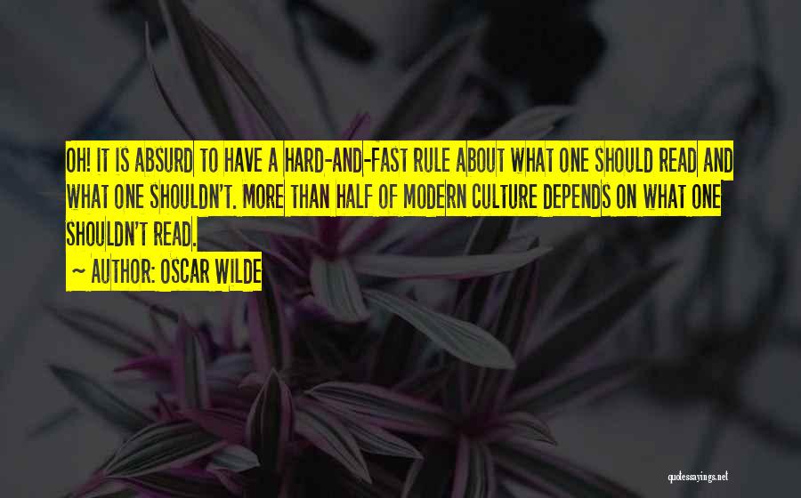 Oscar Wilde Quotes: Oh! It Is Absurd To Have A Hard-and-fast Rule About What One Should Read And What One Shouldn't. More Than