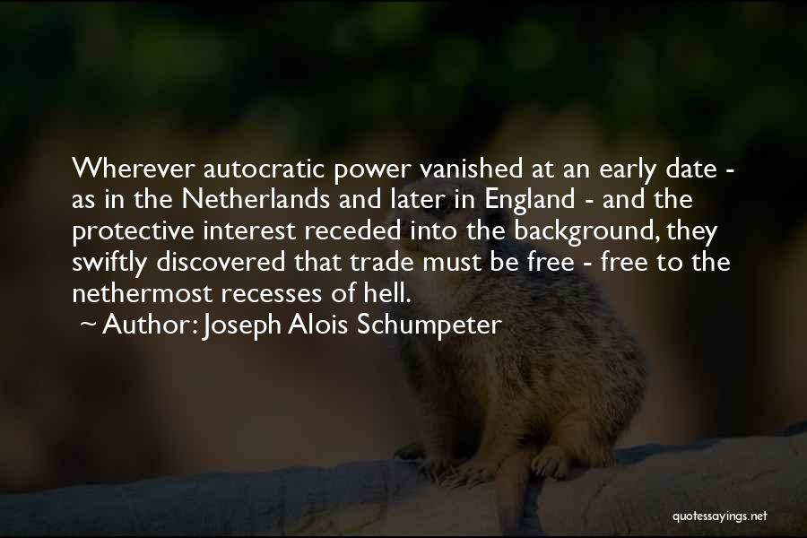 Joseph Alois Schumpeter Quotes: Wherever Autocratic Power Vanished At An Early Date - As In The Netherlands And Later In England - And The