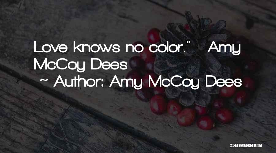 Amy McCoy Dees Quotes: Love Knows No Color. - Amy Mccoy Dees