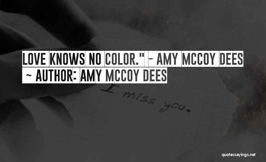 Amy McCoy Dees Quotes: Love Knows No Color. - Amy Mccoy Dees