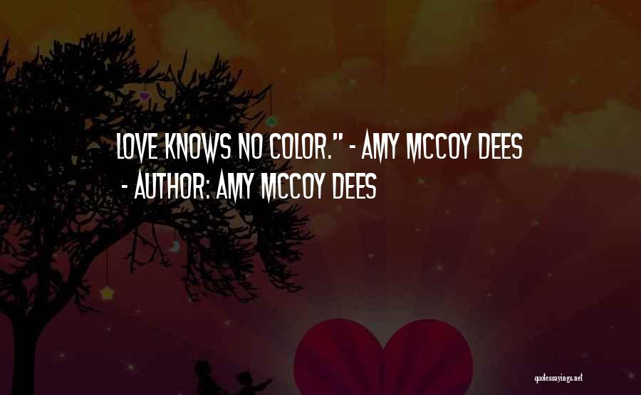 Amy McCoy Dees Quotes: Love Knows No Color. - Amy Mccoy Dees